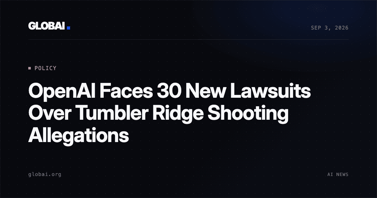 OpenAI Faces 30 New Lawsuits Over Tumbler Ridge Shooting Allegations