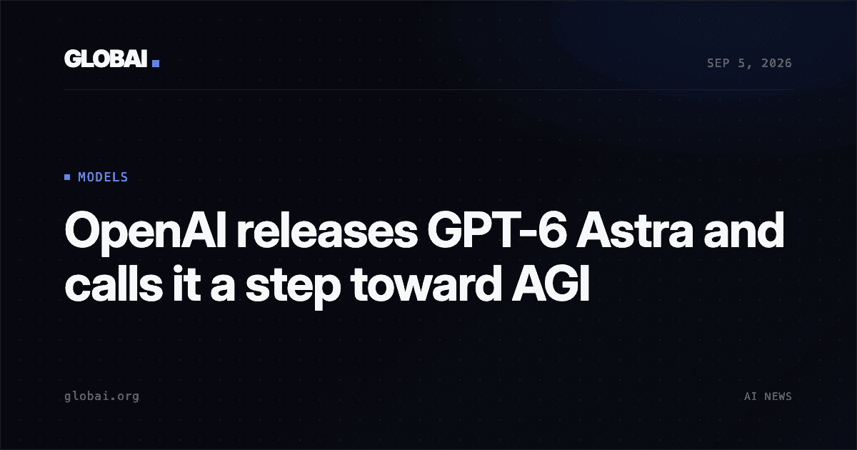 OpenAI releases GPT-6 Astra and calls it a step toward AGI