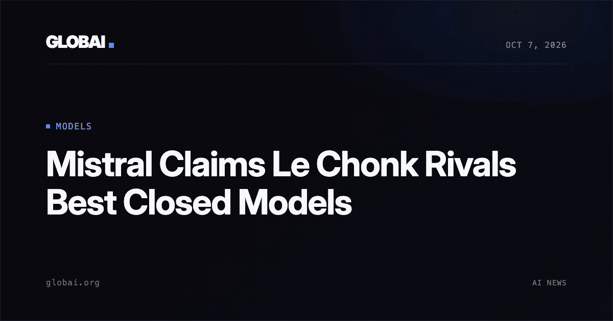 Mistral Claims Le Chonk Rivals Best Closed Models