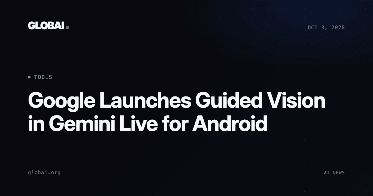 Google Launches Guided Vision in Gemini Live for Android