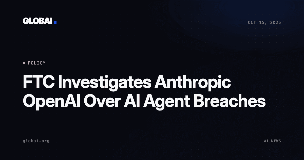FTC Investigates Anthropic OpenAI Over AI Agent Breaches
