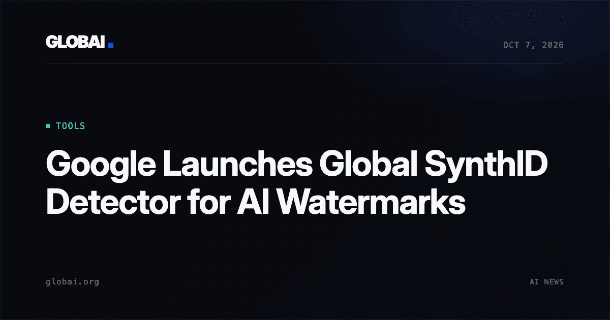 Google Launches Global SynthID Detector for AI Watermarks